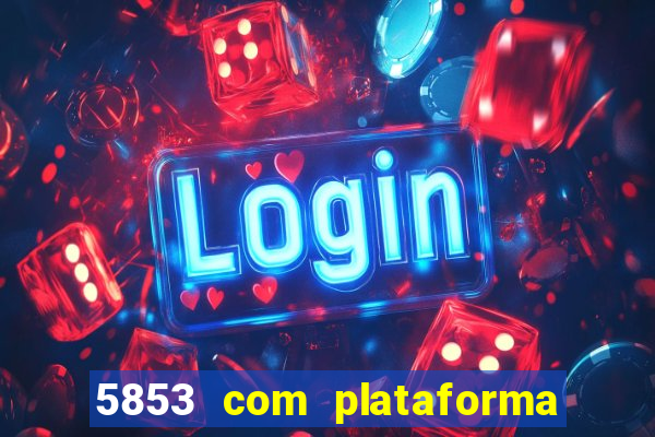 5853 com plataforma de jogos